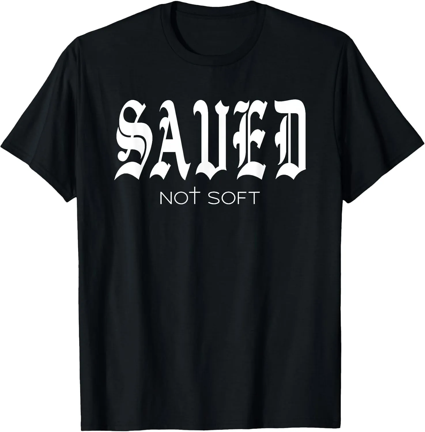Saved Not Soft - Novelty Salvation T-Shirt